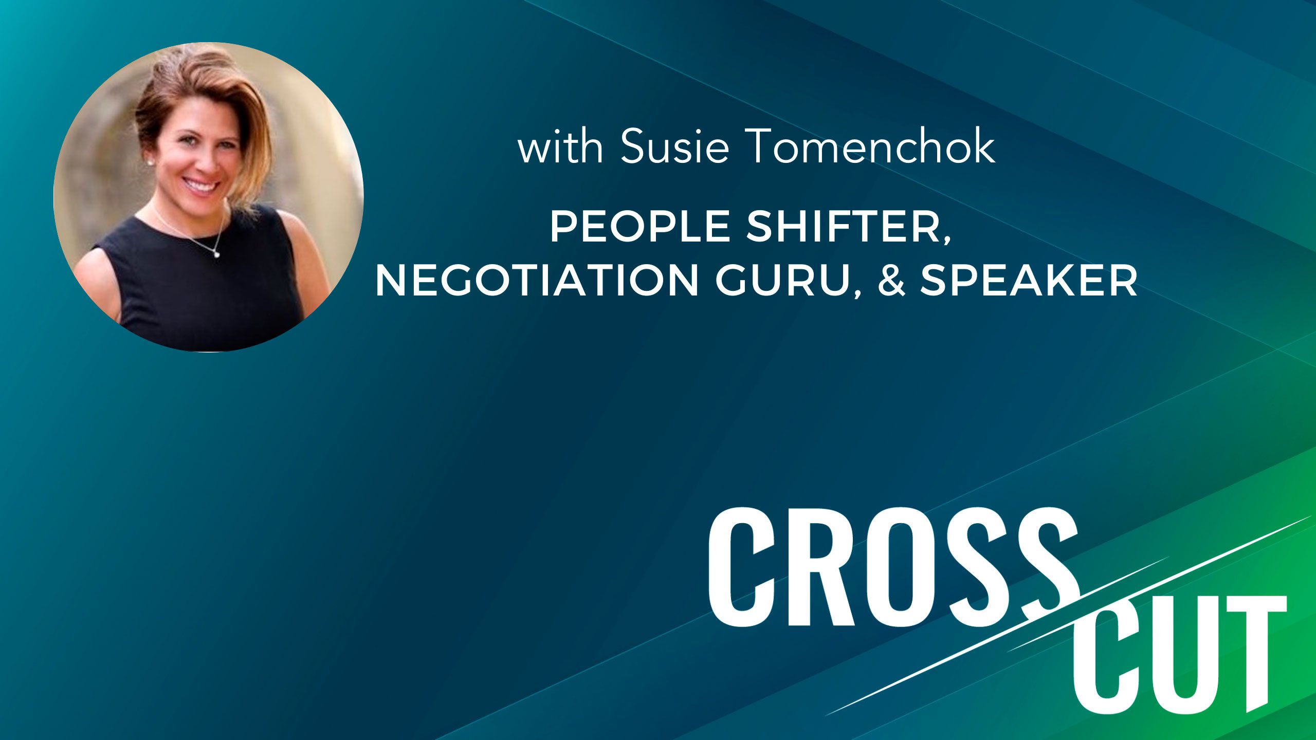 Crosscut Webinar with Susie tomenchok, People Shifter, Negotiation Guru, & Speaker