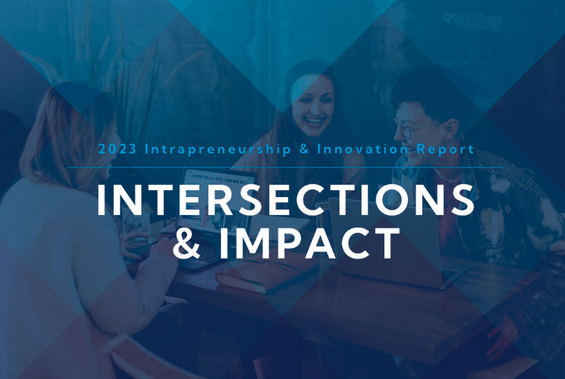 2023 Intrapreneurship & Innovation Report – Intersections & Impact
