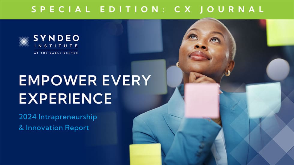 2024 Intrapreneurship & Innovation Report: Empowering Every Expericence plug Special Edition: CX Journal. Syndeo Institute at The Cable Center