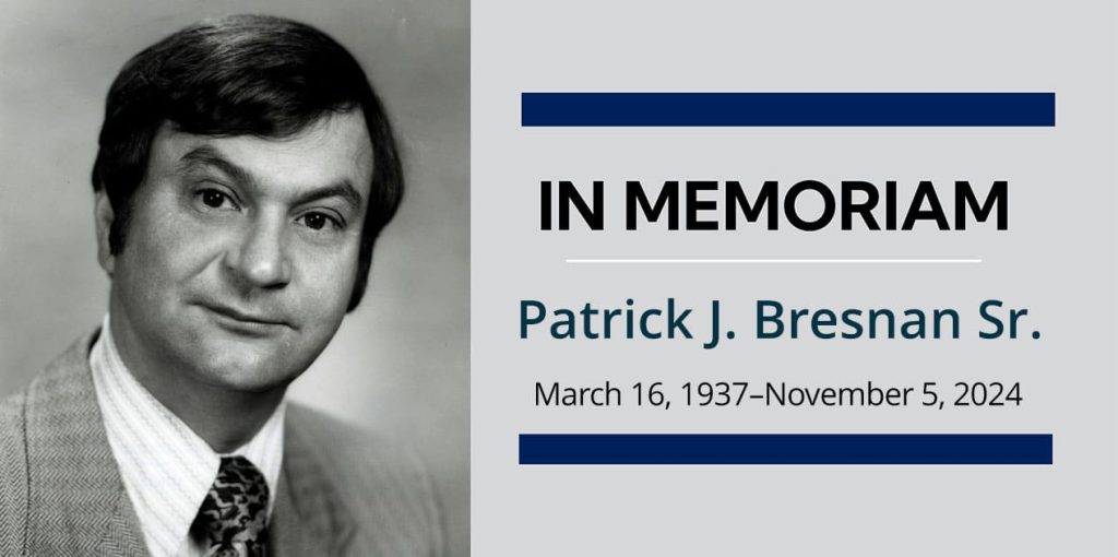 In Memoriam Partrick J. Bresnan Sr. March 16, 1937-November 5, 2024.