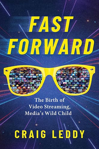 Book cover for “Fast Forward” by Craig Leddy, featuring sunglasses reflecting streaming video screens, with the subtitle: “The Birth of Video Streaming, Media’s Wild Child.”